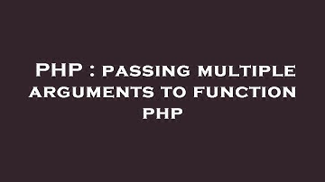 PHP : passing multiple arguments to function php