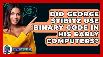 Did George Stibitz Use Binary Code In His Early Computers? - Next LVL Programming