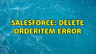 Salesforce: Delete OrderItem Error