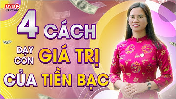 4 CÁCH DẠY CON GIÁ TRỊ CỦA TIỀN BẠC