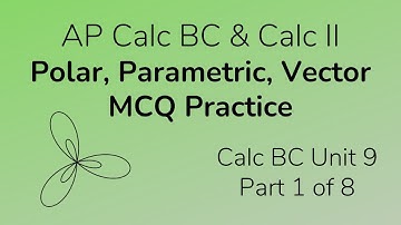 Polar, Parametric, Vector Multiple Choice Practice for Calc BC (Part 1)