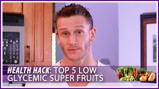 Top 5 Low Glycemic Super Fruits: Health Hack- Thomas DeLauer