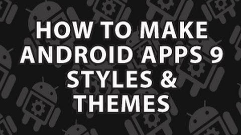How to Make Android Apps 9 Android Themes and Styles