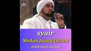 SYAIR MEDAN JUANG ISLAM - AL HABIB SYECH ASSEGAF