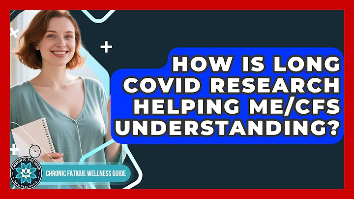 How Is Long COVID Research Helping ME/CFS Understanding? - Chronic Fatigue Wellness Guide
