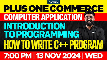 Plus One Computer Application | Introduction To Programming - How To Write C++ Program | Xylem