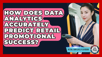 How Does Data Analytics Accurately Predict Retail Promotional Success? - Retail Employee Playbook