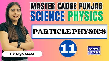 Lec-11 PHYSICS Science Master Cadre | Topic: PARTICLE PHYSICS  |SAAVAL CLASSES, Abohar |