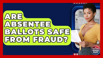 Are Absentee Ballots Safe From Fraud? - First Time Voter Expert