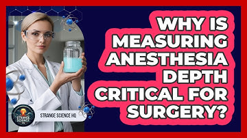 Why Is Measuring Anesthesia Depth Critical For Surgery? - Strange Science HQ