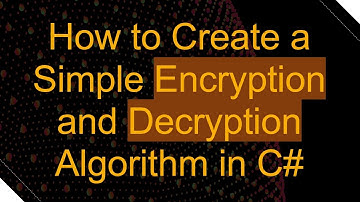How to Create a Simple Encryption and Decryption Algorithm in C#
