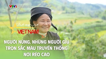 Người Nùng - Những Người Giữ Trọn Sắc Màu Truyền Thống Nơi Rẻo Cao | VTV Times