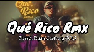 Qué Rico RMX - SOG, Ryan Castro & Blessd (letra)
