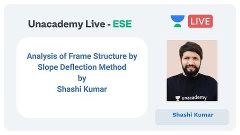Analysis of Frame Structure by Slope Deflection Method by Shashi Kumar | Unacademy Live | ESE 2020