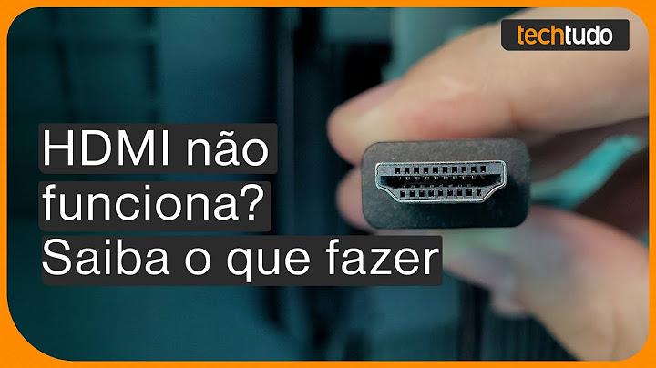 HDMI não funciona na TV ou no notebook? Veja possíveis causas e como resolver