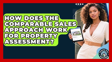 How Does The Comparable Sales Approach Work For Property Assessment? - Property Taxes Uncovered
