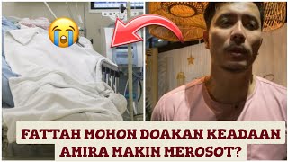 Fattah berkongsi keadaan Amira yang amat membimbangkan  ramai Allahuakbar! 😭