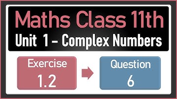 NEW Maths Class 11 Exercise 1.2 Q.6 | Complex Numbers