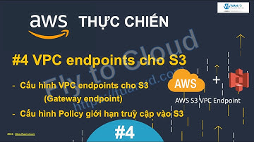 AWS Thực Chiến - #4 - VPC endpoints cho S3, tìm hiểu và cấu hình VPC Gateway endpoints cho S3