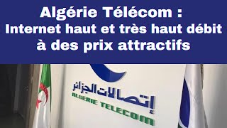 Algérie Télécom : Internet haut et très haut débit à des prix attractifs