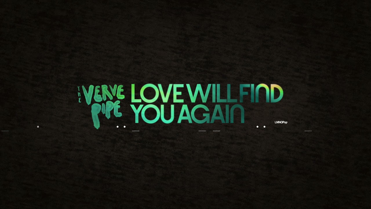 Watch The Verve Pipe - Love Will Find You Again on YouTube