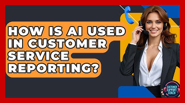 How Is AI Used In Customer Service Reporting? - Customer Support Coach