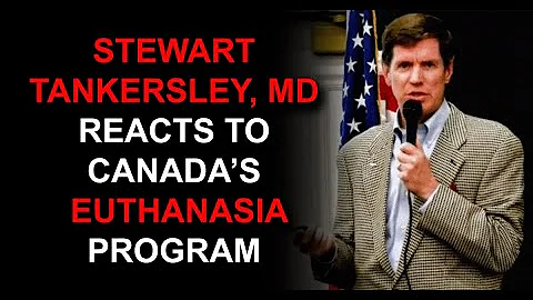 Stewart Tankersley MD Reacts to Canada's Euthanasi...