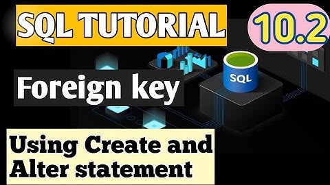 10.2  Foreign Key in MySQL | Using create and alter statement #mysql