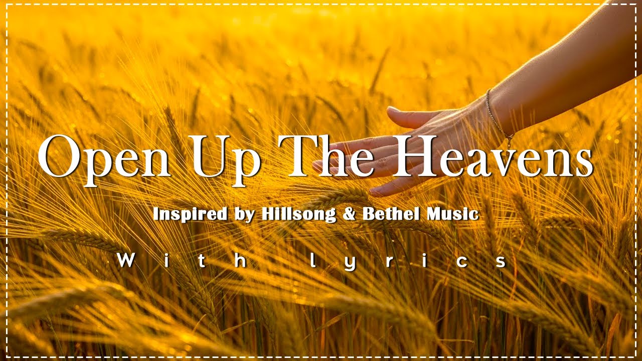 Open Up The Heavens |Worship Songs Official(Cinematic Worship ...