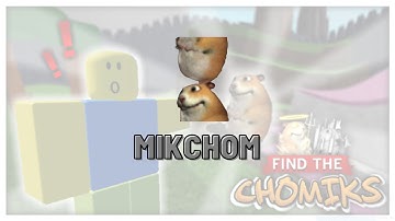 How to get mikChom in find the chomik roblox