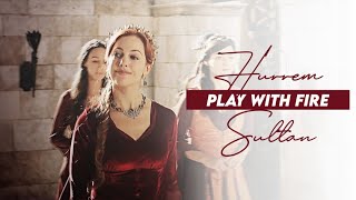 ● hurrem sultan | play with fire