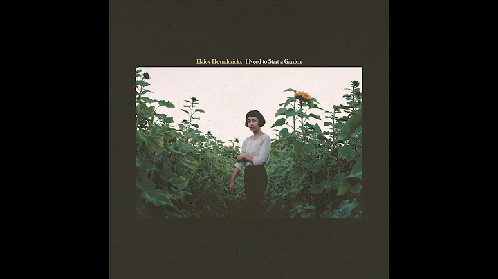 Haley Heynderickx - I Need to Start a Garden [Full...