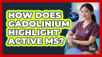 How Does Gadolinium Highlight Active MS?