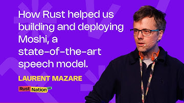 How Rust helped us building and deploying Moshi, a state-of-the-art speech model - Laurent Mazare