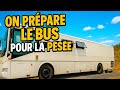 On prépare le bus pour la pesée !!!