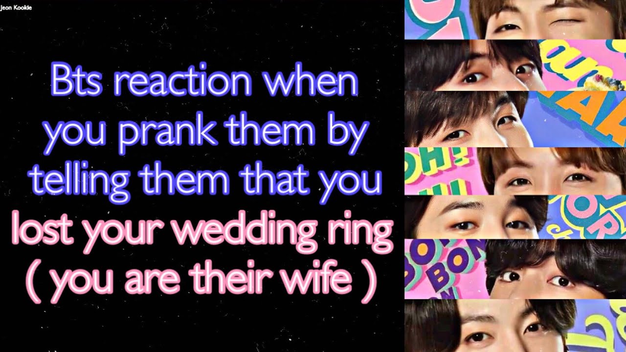 BTS Imagine [ Bts reaction when you prank them by telling them that you lost your wedding ring ]