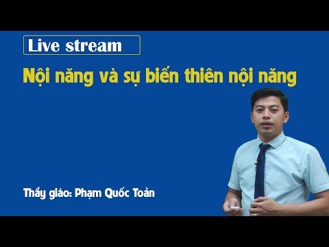 Nội năng và sự biến thiên nội năng - Vật lý 10 - Thầy giáo Phạm Quốc Toản