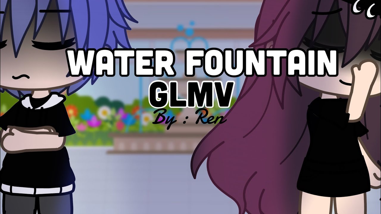 Water fountain GLMVRenidiot(read desc) Gacha life music video YouTube
