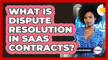 What Is Dispute Resolution In SaaS Contracts?