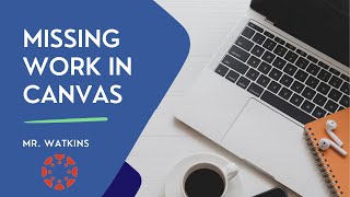 Accessing Missing Work in Canvas - Mr. Watkins FPHS
