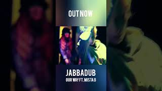 OUT NOW : Jabbadub "Our Way" feat Mista B