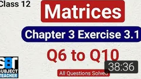 Chapter 3 Matrices Exercise 3.1 (Q6, Q7, Q8, Q9, Q10) class 12 Maths 3