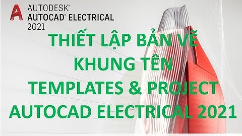 THIẾT LẬP BẢN VẼ, TẠO KHUNG TÊN, TẠO TEMPLATE VÀ PROJECT TRONG AUTOCAD ELECTRICAL 2021 | NPT CAD