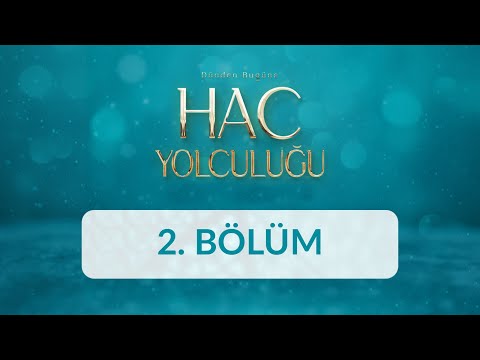 Dünden Bugüne Hac Yolculuğu - 2. Bölüm