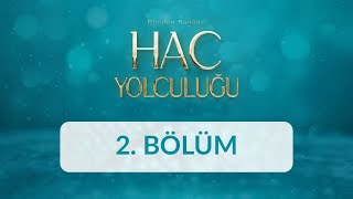 Dünden Bugüne Hac Yolculuğu - 2. Bölüm