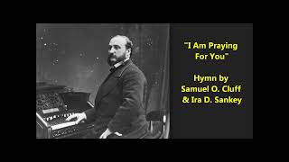 I Am Praying for You sacred famous hymn by Samuel O Cluff Ira D Sankey on Edison cylinder