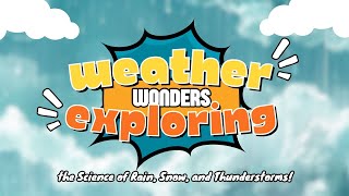 Weather Wonders Exploring the Science of Rain, Snow, and Thunderstorms! Kidventure Zone