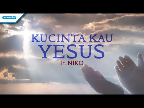 Kucinta Kau Yesus - Ir. Niko (with lyric)