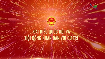 Chuyên mục Đại biểu Quốc hội và HĐND  với cử tri ngày 16/12/2025