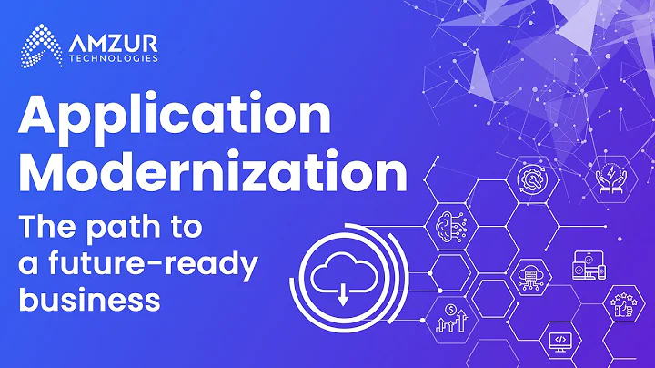 Application Modernization for a Future-Ready Business | Amzur Technologies
